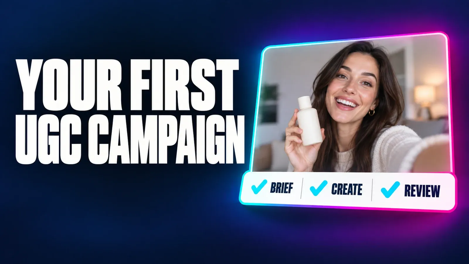 Your First UGC Campaign headline beside a creator video and a Brief, Create, Review checklist.